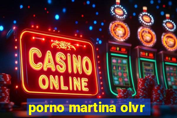 porno martina olvr